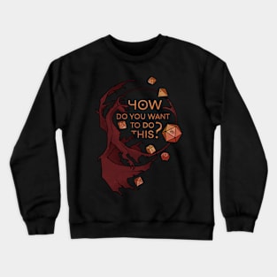 How do you want to do this? Crewneck Sweatshirt